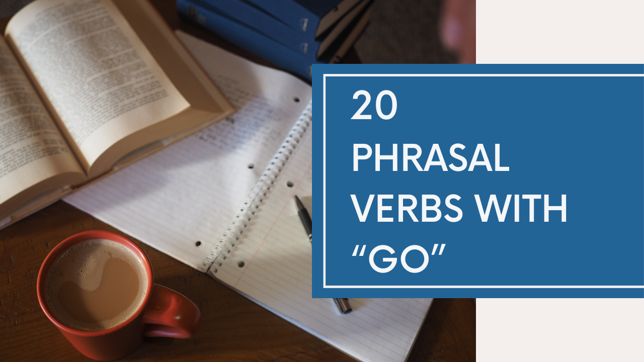 20 Phrasal Verbs with Go
